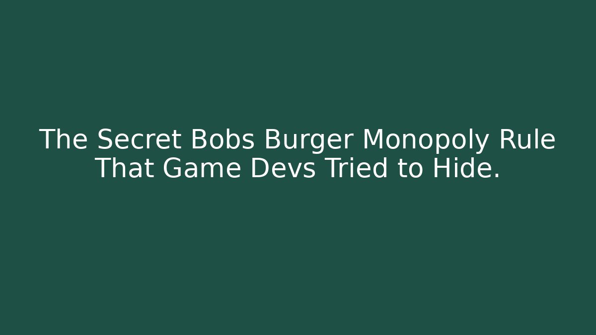 The Secret Bobs Burger Monopoly Rule That Game Devs Tried to Hide.