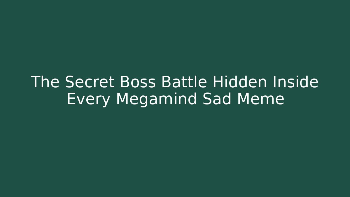 The Secret Boss Battle Hidden Inside Every Megamind Sad Meme