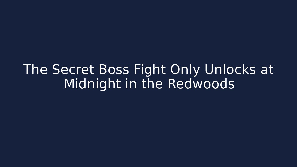 The Secret Boss Fight Only Unlocks at Midnight in the Redwoods