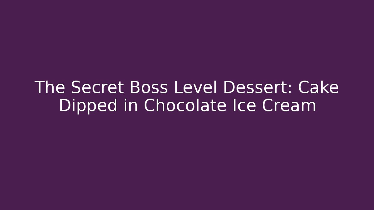 The Secret Boss Level Dessert: Cake Dipped in Chocolate Ice Cream
