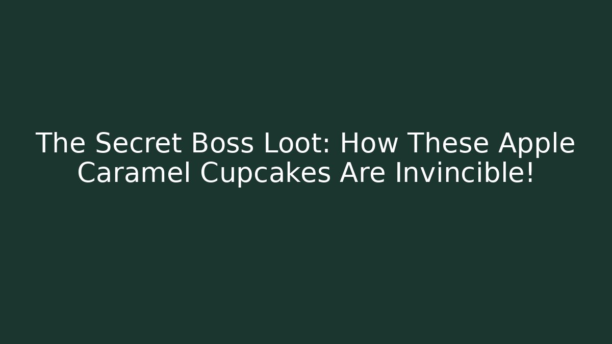 The Secret Boss Loot: How These Apple Caramel Cupcakes Are Invincible!