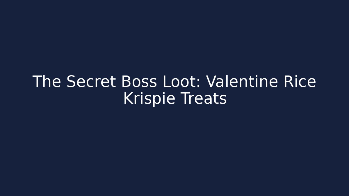 The Secret Boss Loot: Valentine Rice Krispie Treats