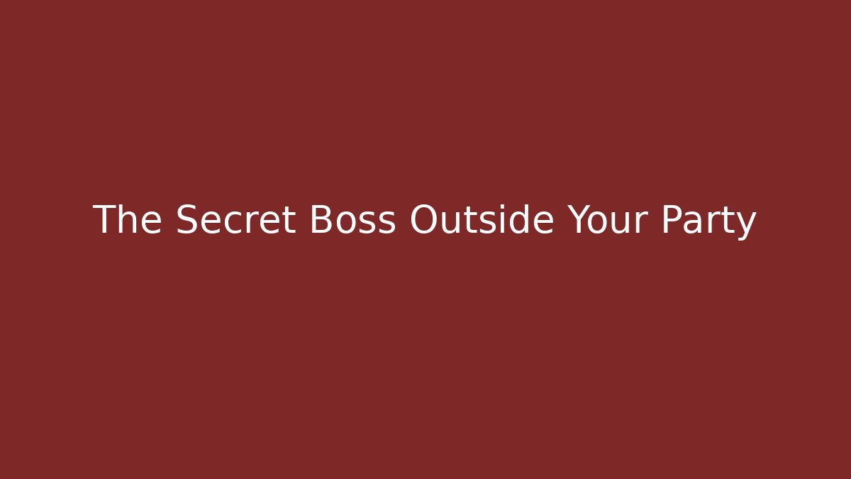 The Secret Boss Outside Your Party