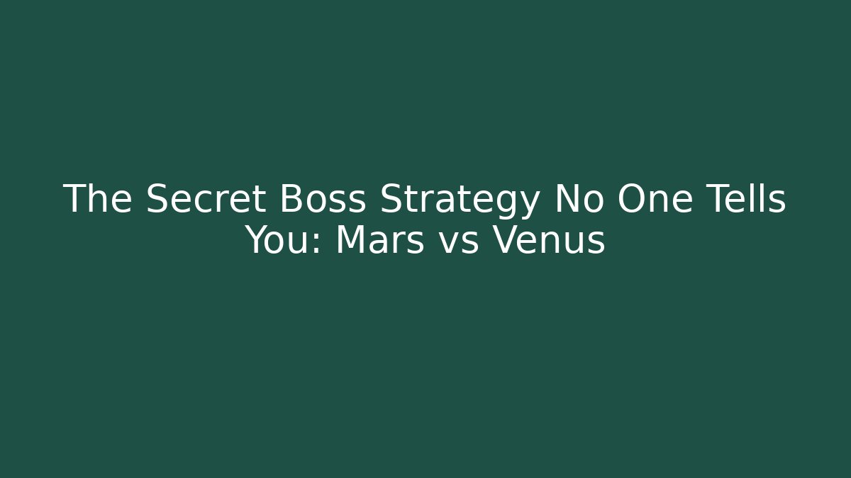 The Secret Boss Strategy No One Tells You: Mars vs Venus