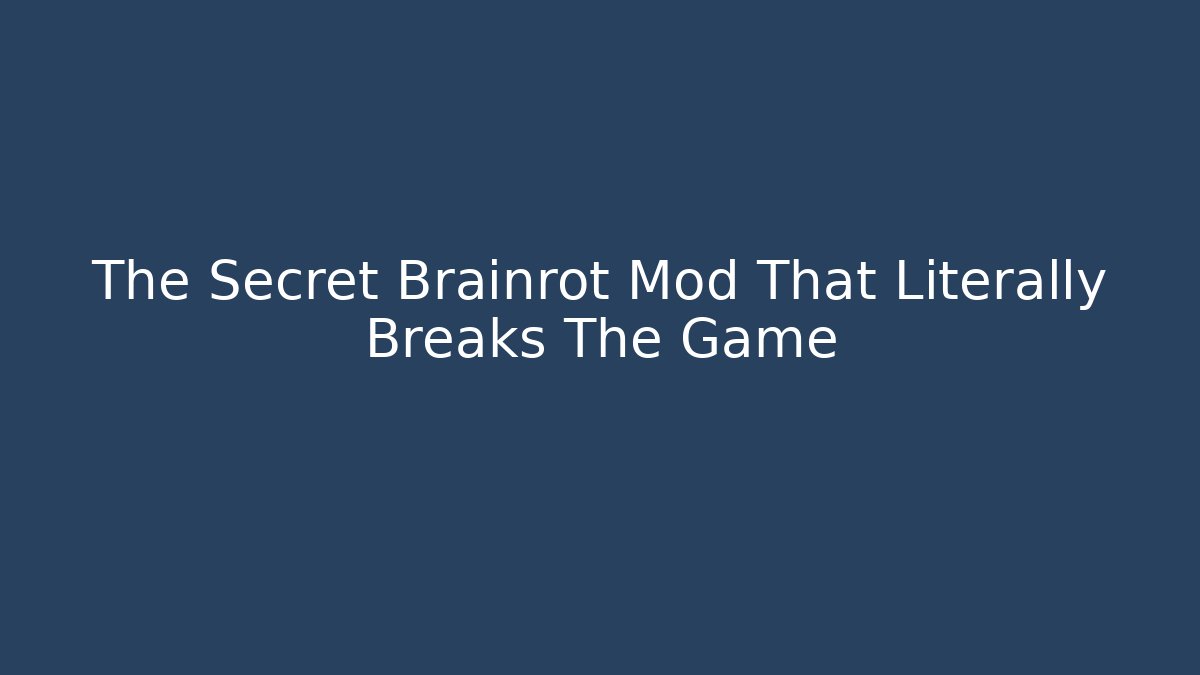 The Secret Brainrot Mod That Literally Breaks The Game