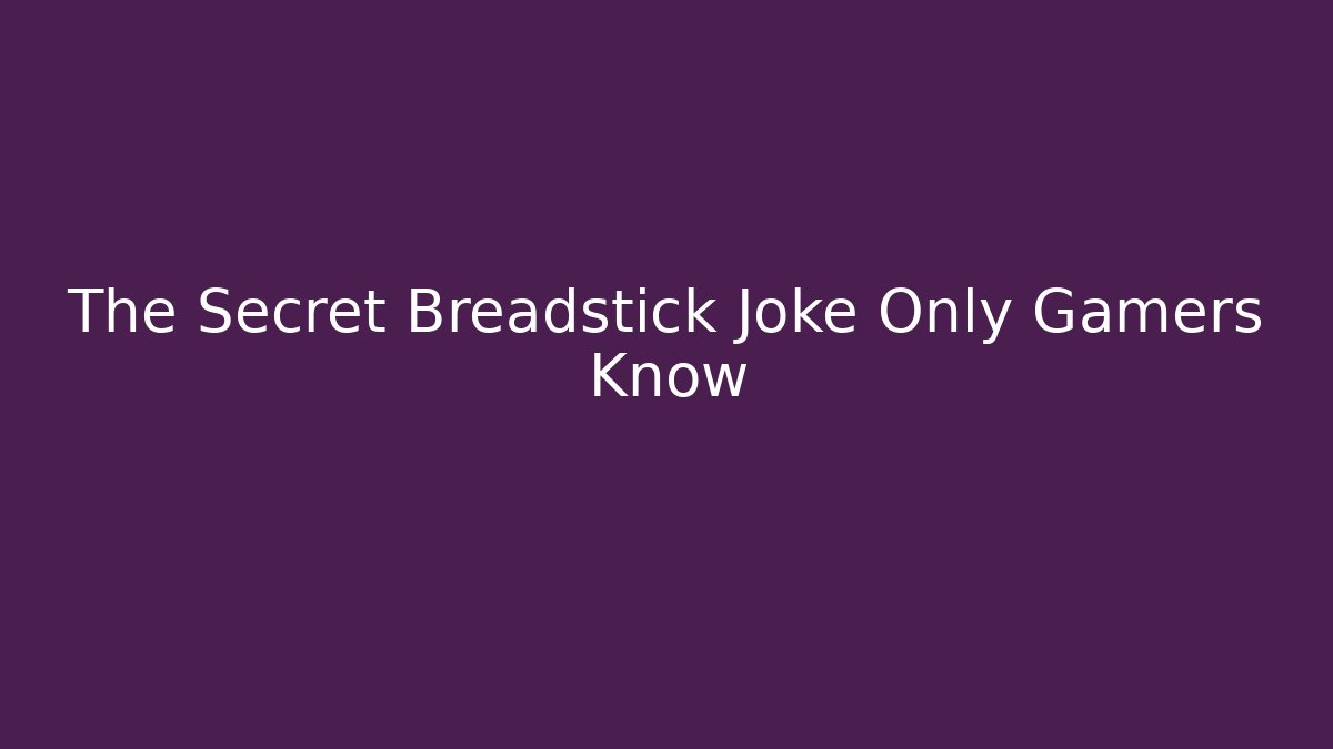 The Secret Breadstick Joke Only Gamers Know