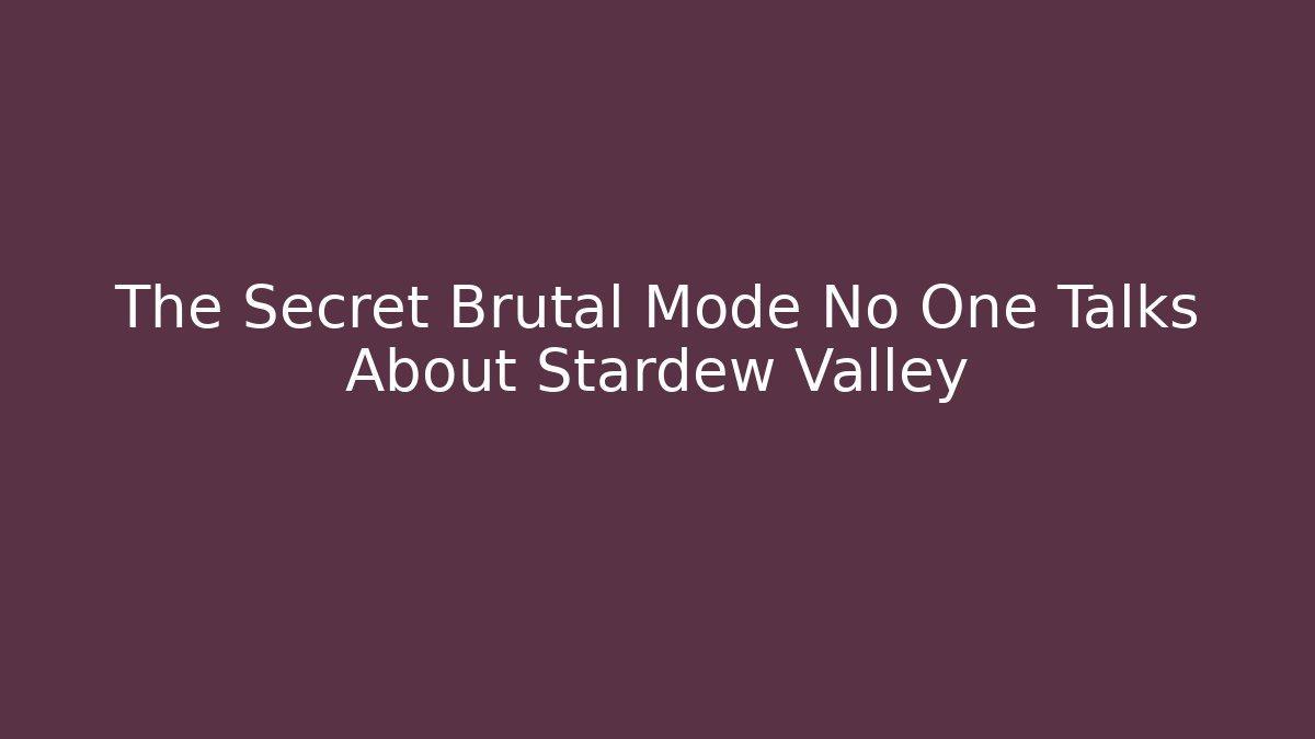 The Secret Brutal Mode No One Talks About Stardew Valley