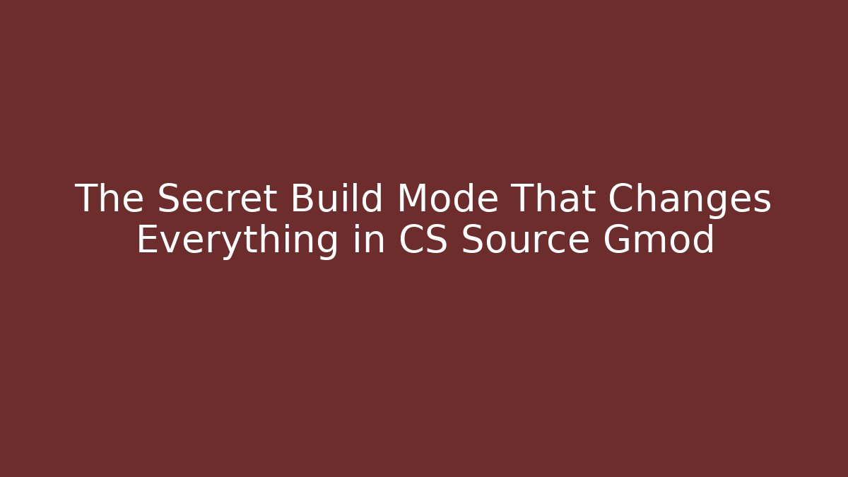 The Secret Build Mode That Changes Everything in CS Source Gmod - Critter Realm