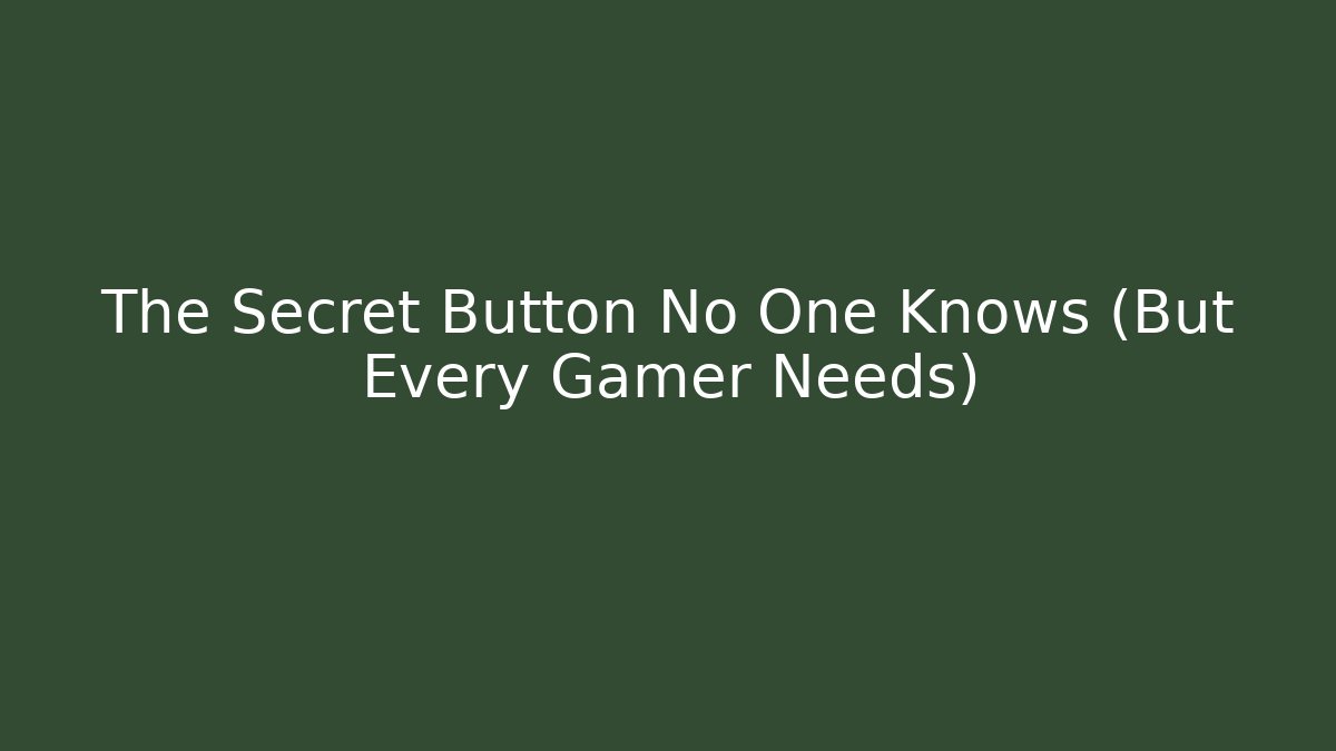 The Secret Button No One Knows (But Every Gamer Needs)