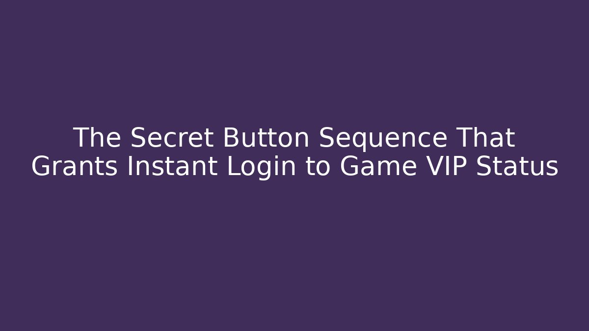 The Secret Button Sequence That Grants Instant Login to Game VIP Status