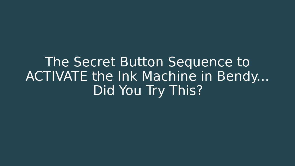 The Secret Button Sequence to ACTIVATE the Ink Machine in Bendy… Did You Try This?