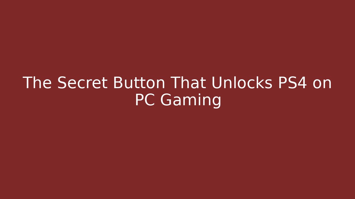 The Secret Button That Unlocks PS4 on PC Gaming