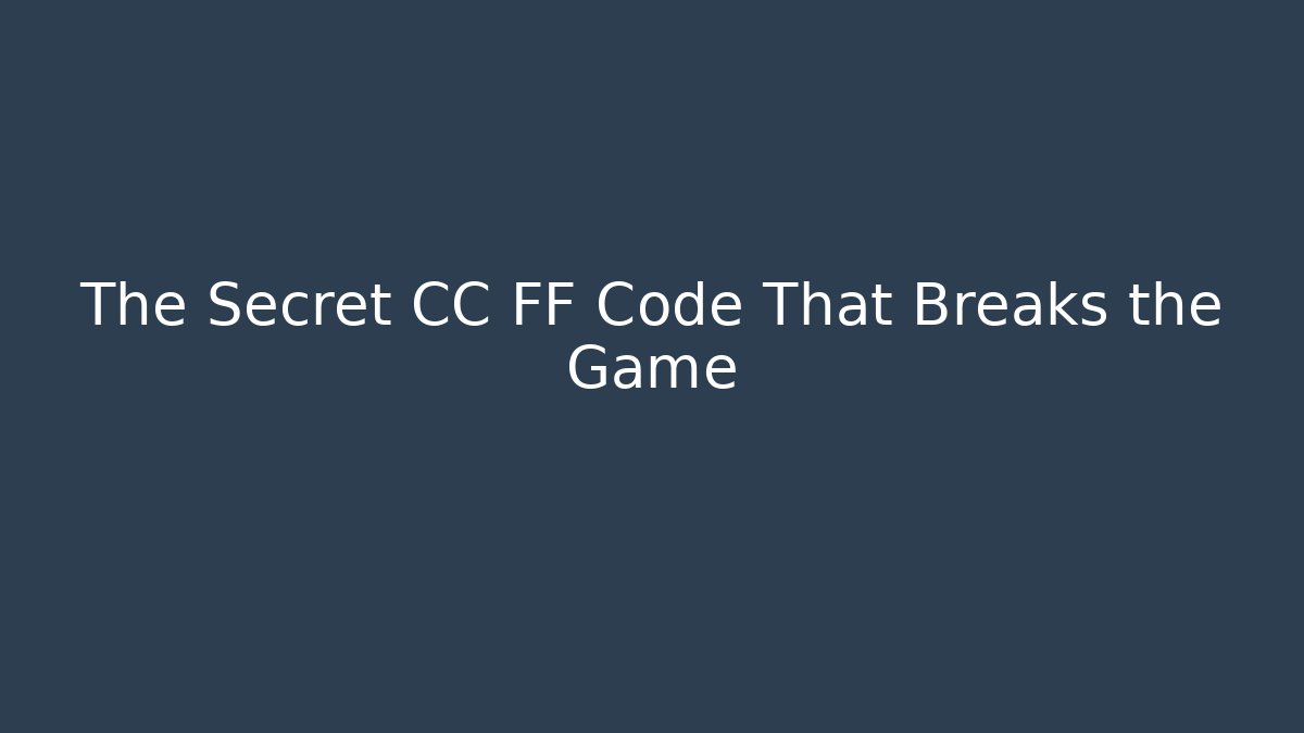 The Secret CC FF Code That Breaks the Game