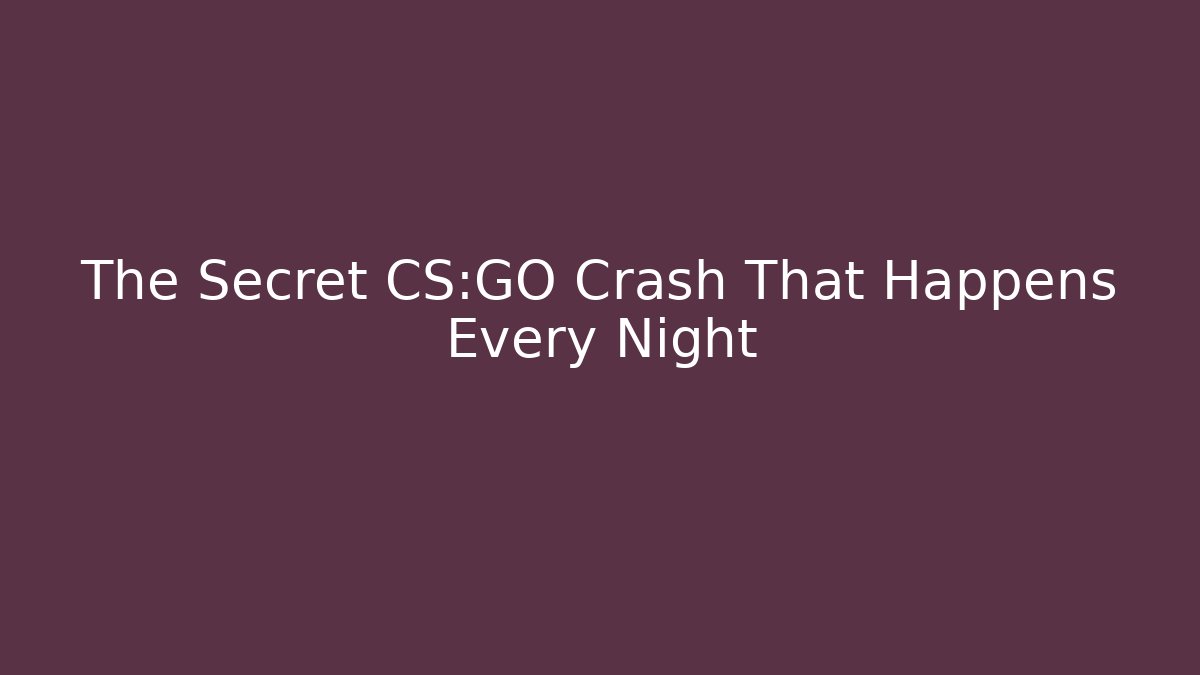 The Secret CS:GO Crash That Happens Every Night