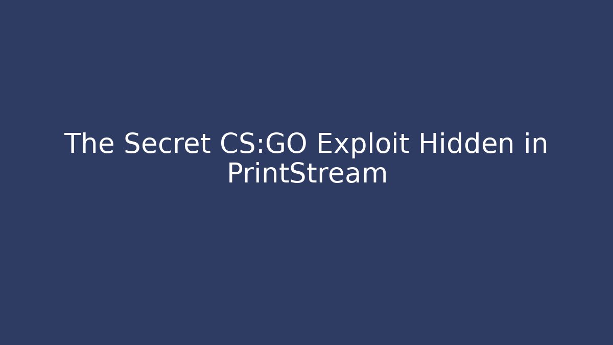 The Secret CS:GO Exploit Hidden in PrintStream - Critter Realm