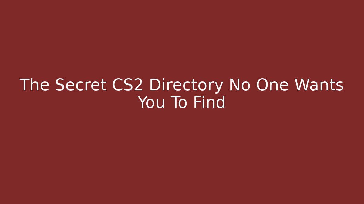 The Secret CS2 Directory No One Wants You To Find