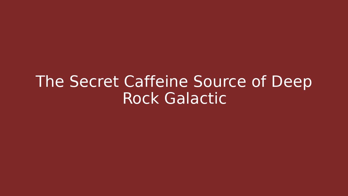 The Secret Caffeine Source of Deep Rock Galactic - Critter Realm