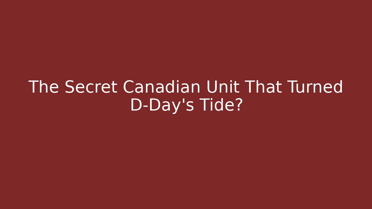The Secret Canadian Unit That Turned D-Day's Tide?