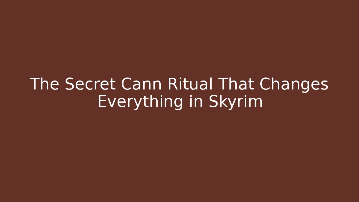 The Secret Cann Ritual That Changes Everything in Skyrim - Critter Realm