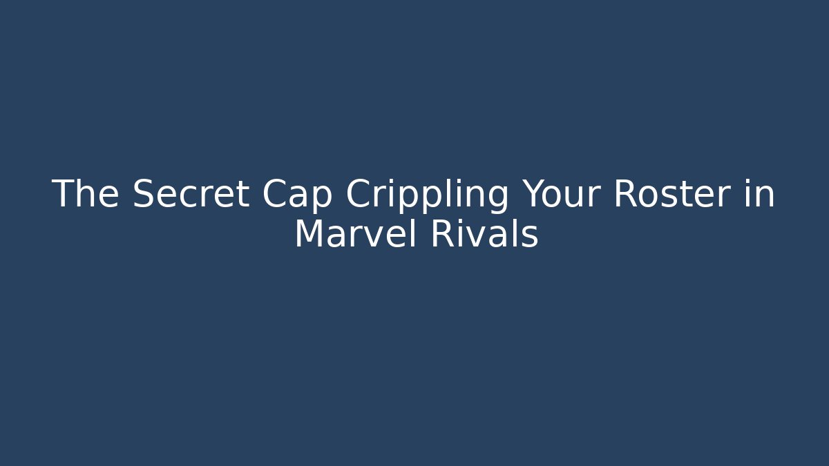 The Secret Cap Crippling Your Roster in Marvel Rivals