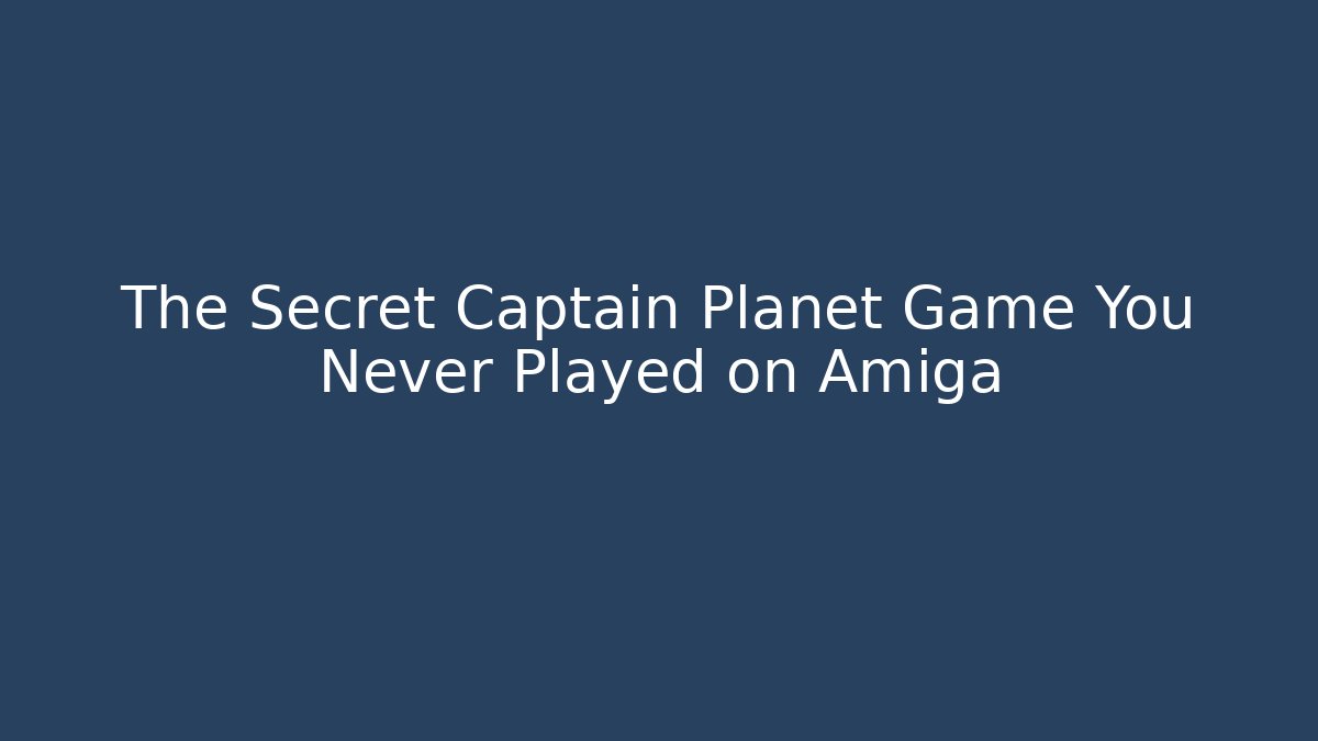 The Secret Captain Planet Game You Never Played on Amiga