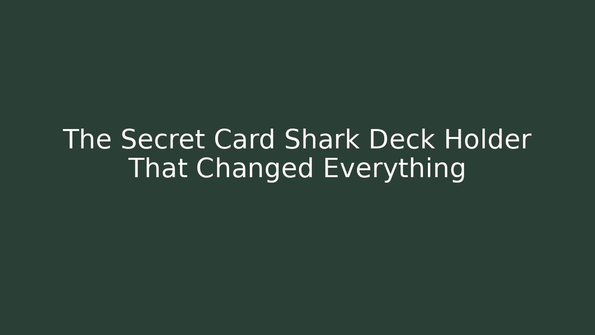 The Secret Card Shark Deck Holder That Changed Everything