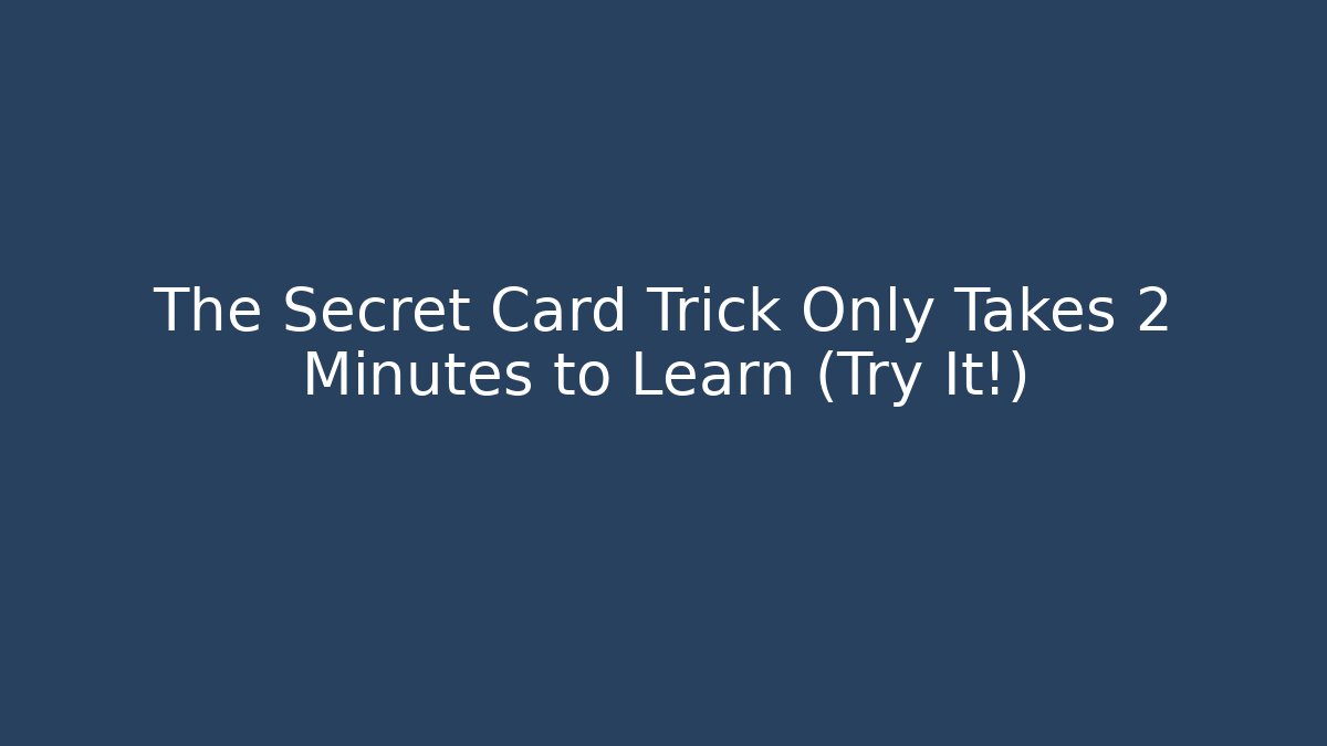 The Secret Card Trick Only Takes 2 Minutes to Learn (Try It!)