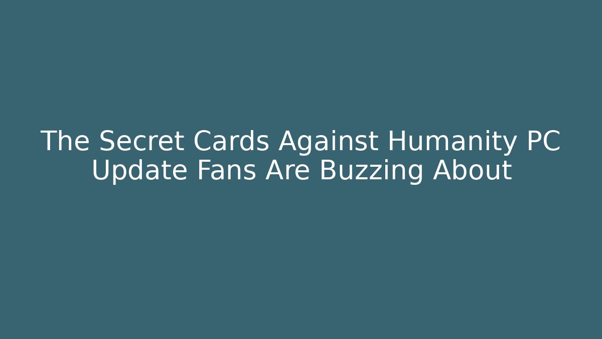 The Secret Cards Against Humanity PC Update Fans Are Buzzing About