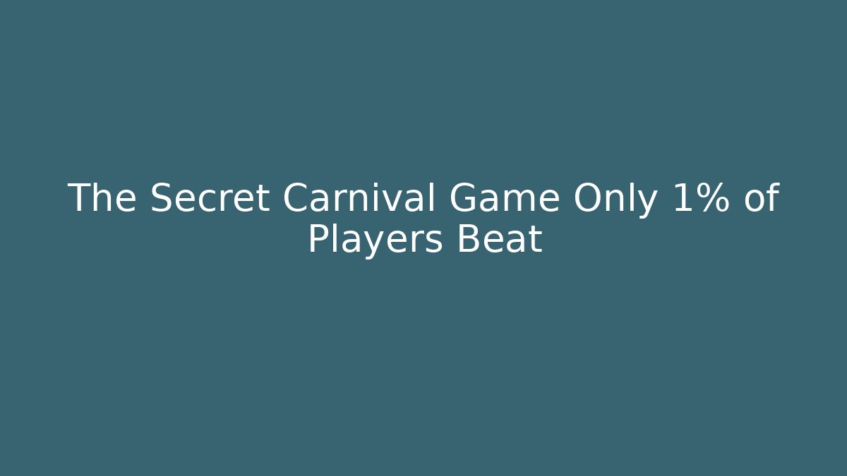 The Secret Carnival Game Only 1% of Players Beat