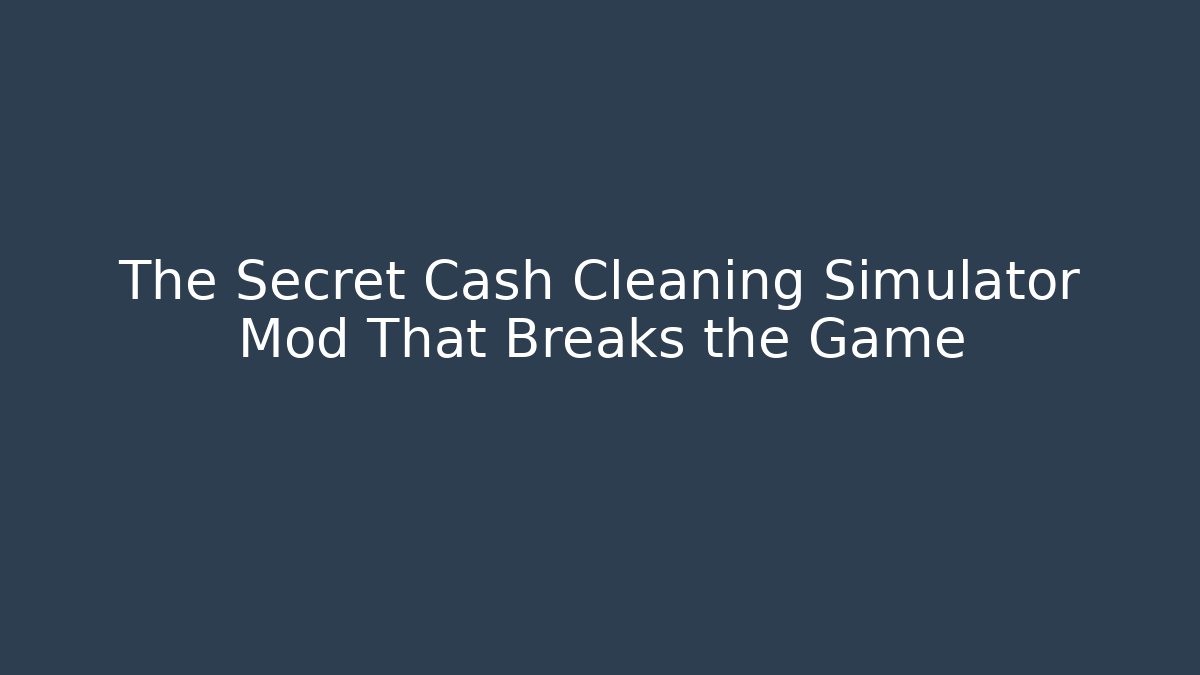 The Secret Cash Cleaning Simulator Mod That Breaks the Game