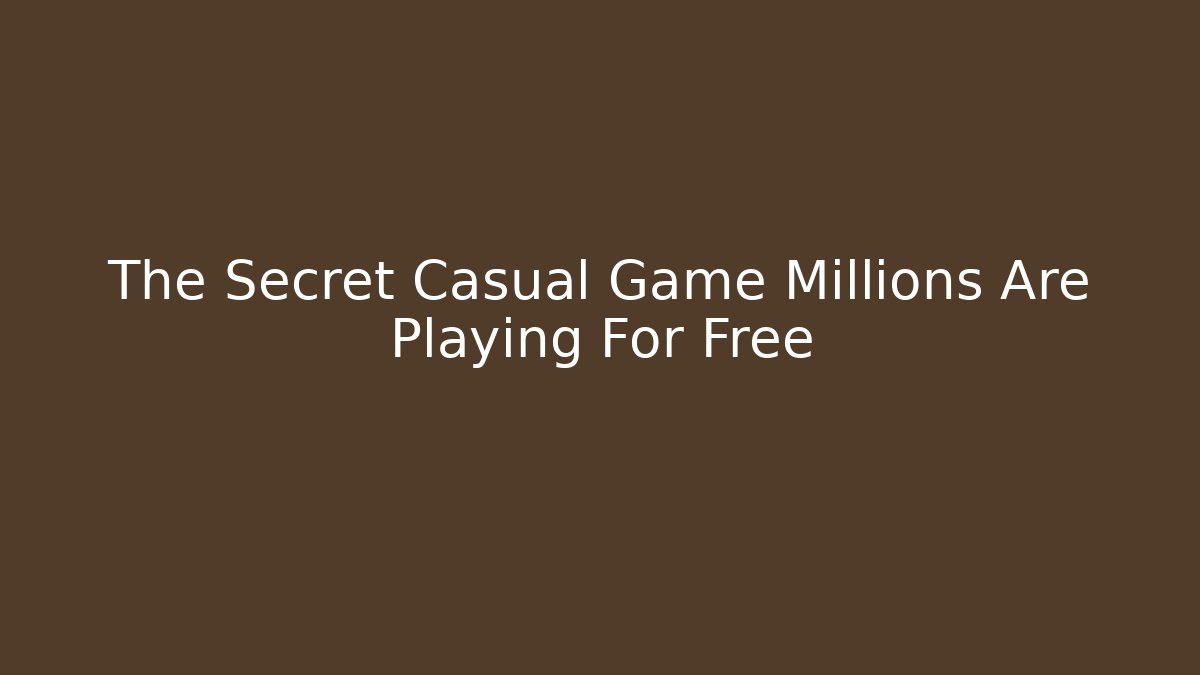 The Secret Casual Game Millions Are Playing For Free
