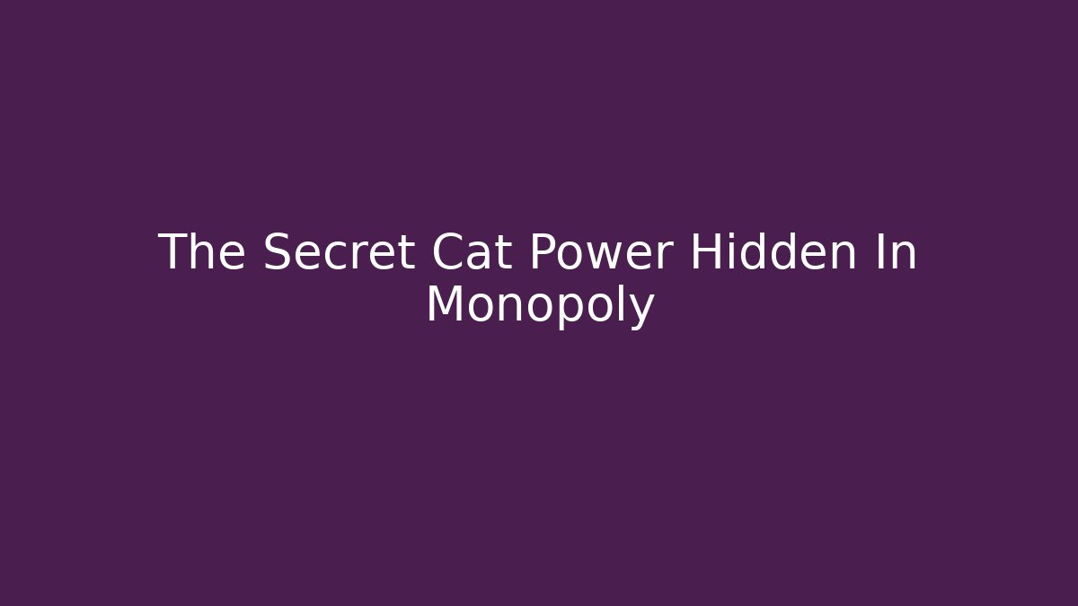 The Secret Cat Power Hidden In Monopoly