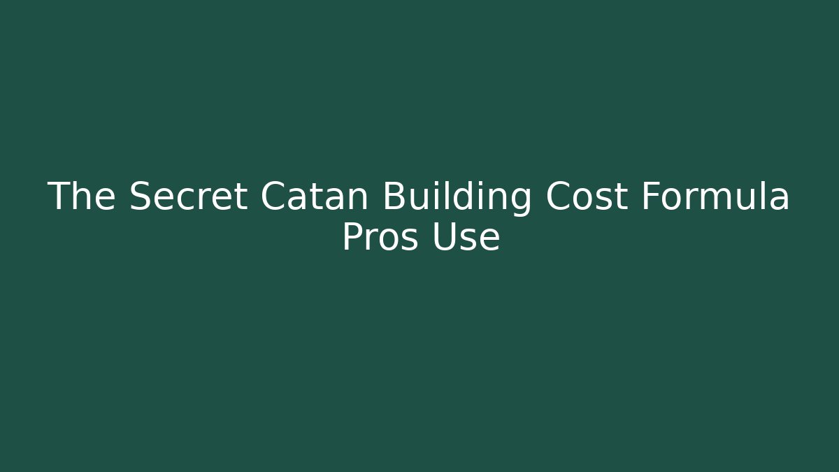 The Secret Catan Building Cost Formula Pros Use