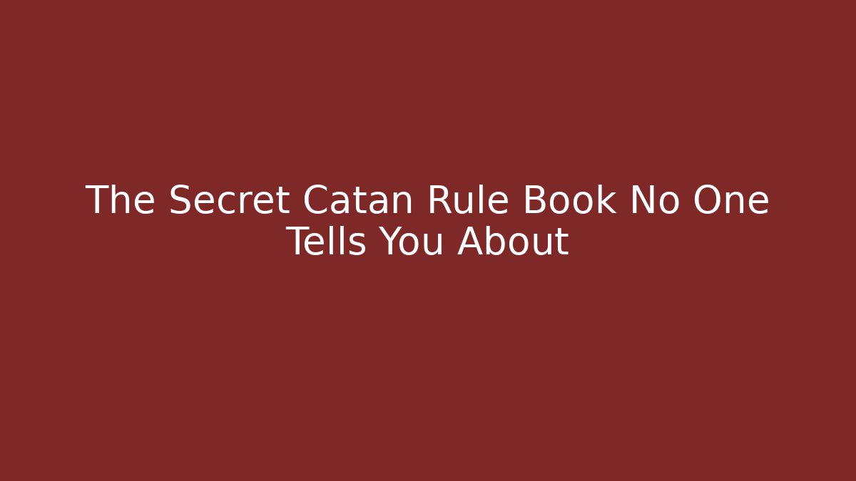 The Secret Catan Rule Book No One Tells You About