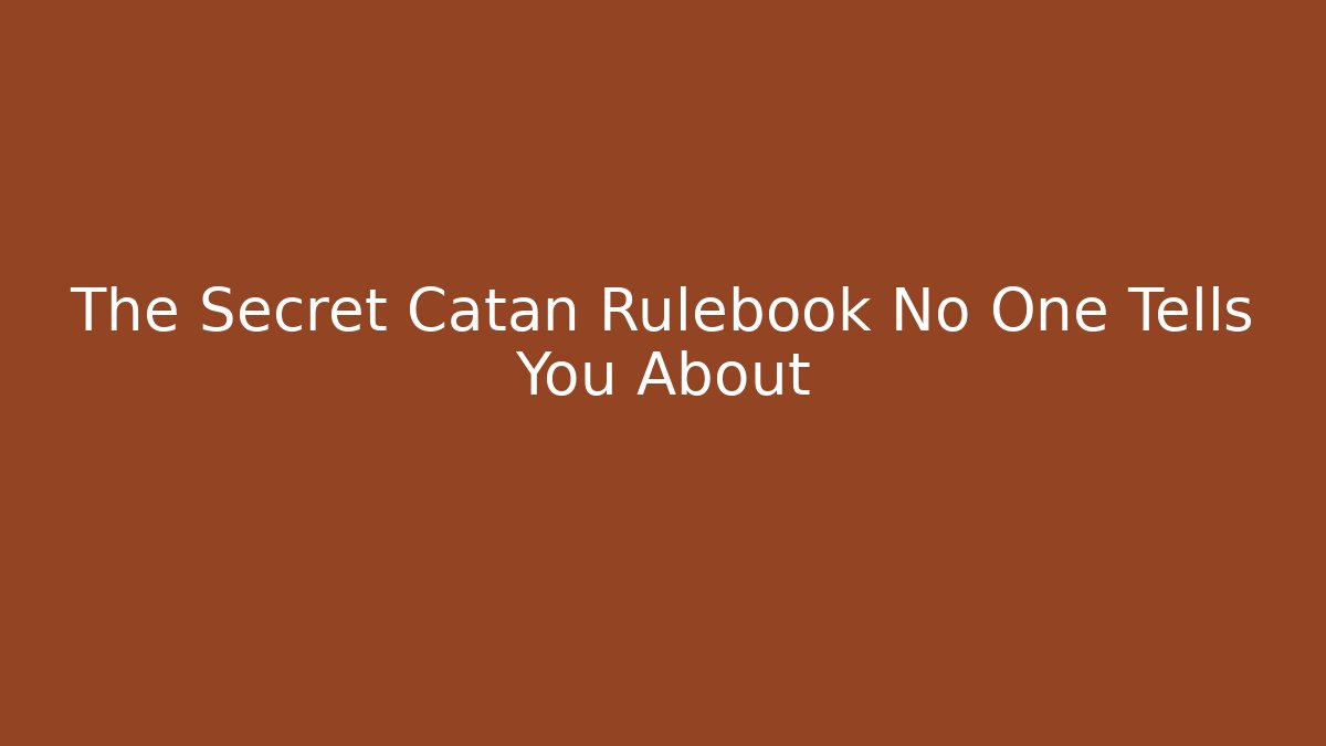 The Secret Catan Rulebook No One Tells You About