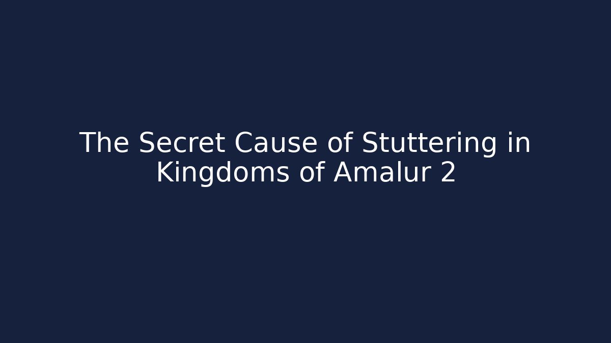 The Secret Cause of Stuttering in Kingdoms of Amalur 2