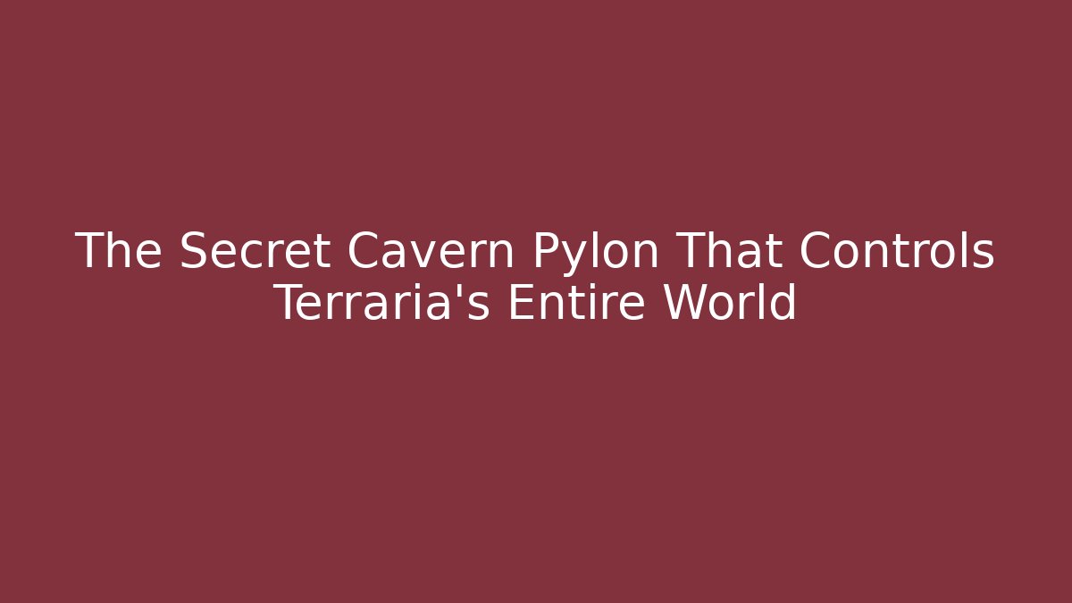 The Secret Cavern Pylon That Controls Terraria's Entire World