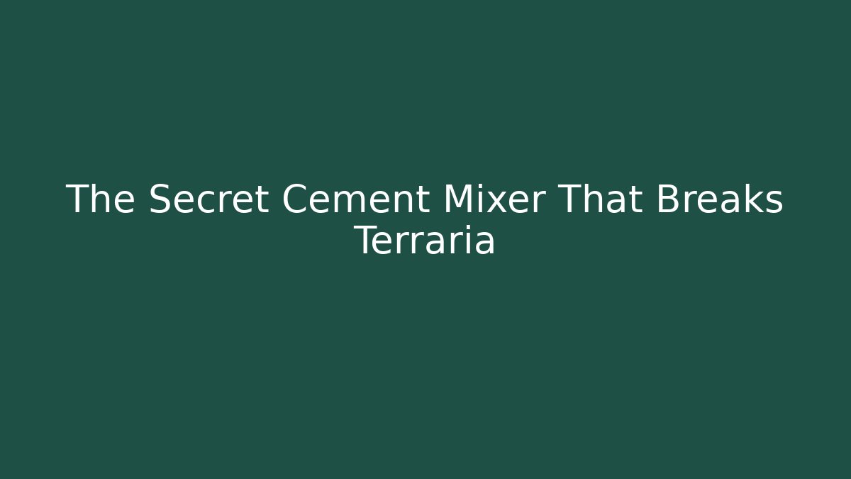 The Secret Cement Mixer That Breaks Terraria