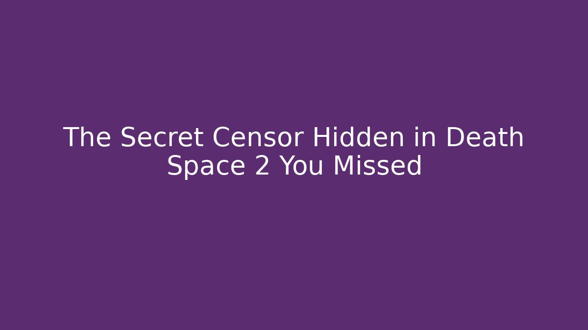 The Secret Censor Hidden in Death Space 2 You Missed