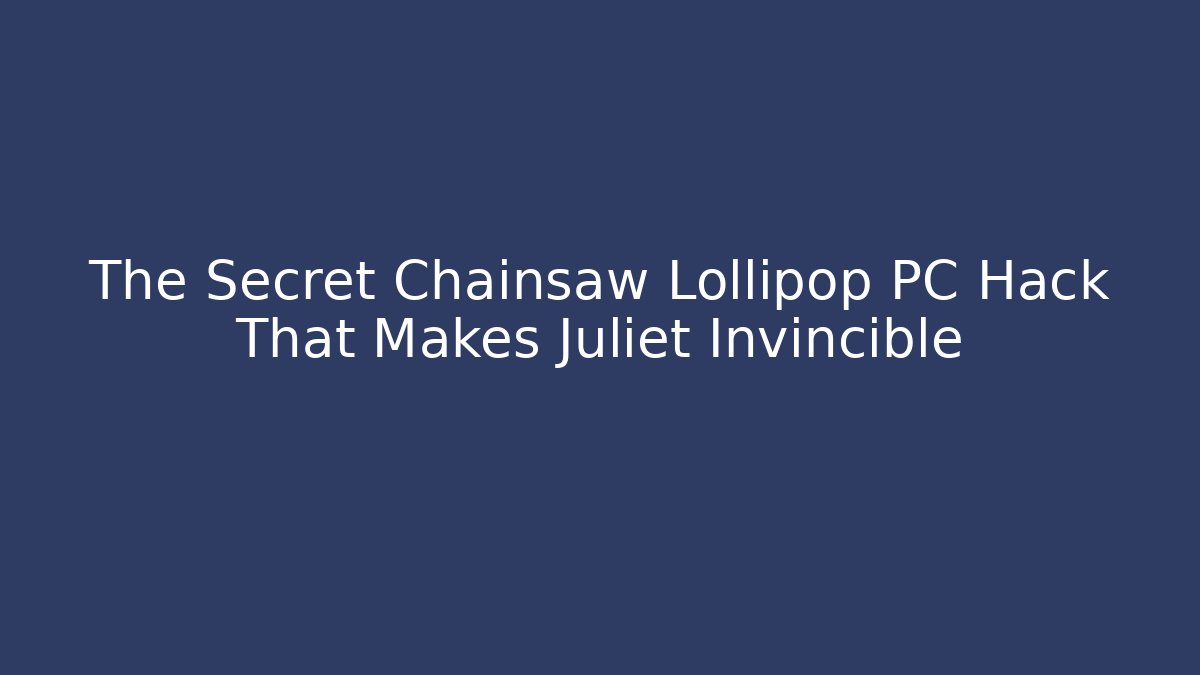 The Secret Chainsaw Lollipop PC Hack That Makes Juliet Invincible