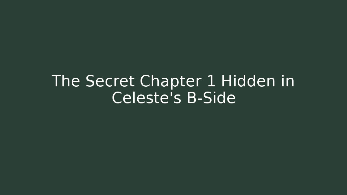 The Secret Chapter 1 Hidden in Celeste's B-Side