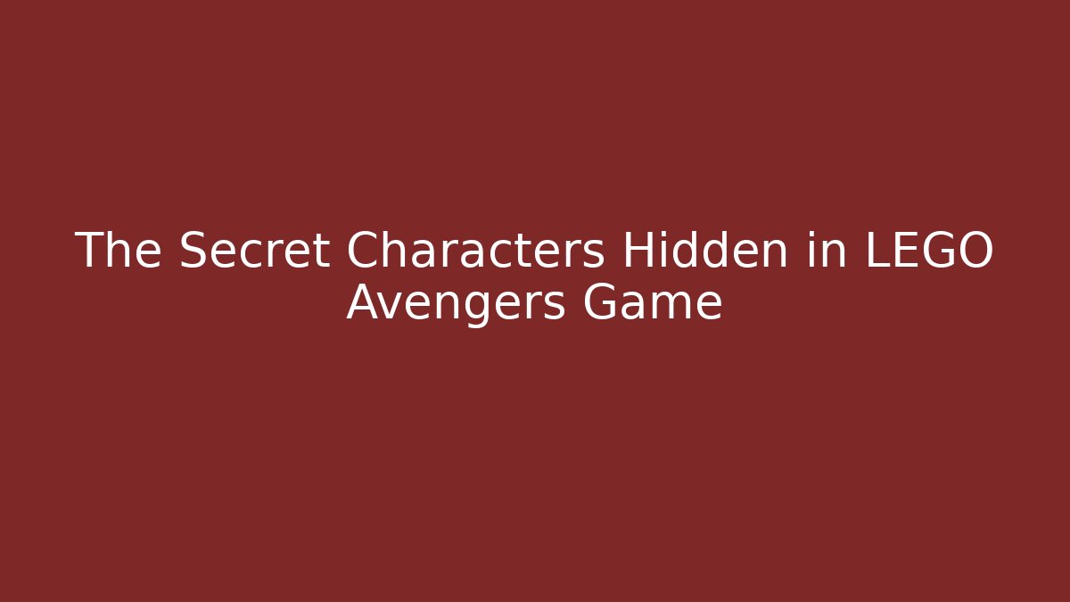 The Secret Characters Hidden in LEGO Avengers Game