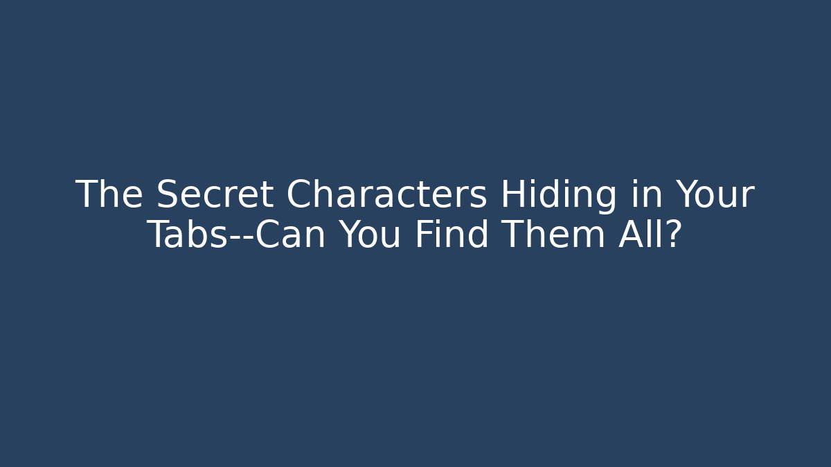 The Secret Characters Hiding in Your Tabs—Can You Find Them All?