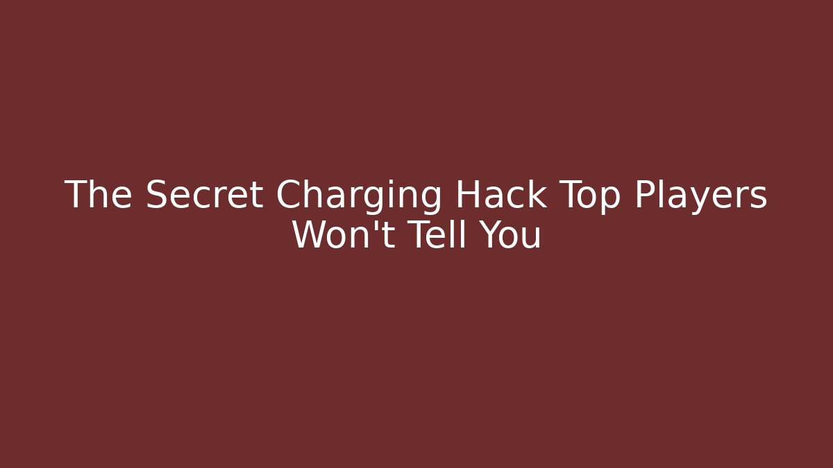 The Secret Charging Hack Top Players Won't Tell You