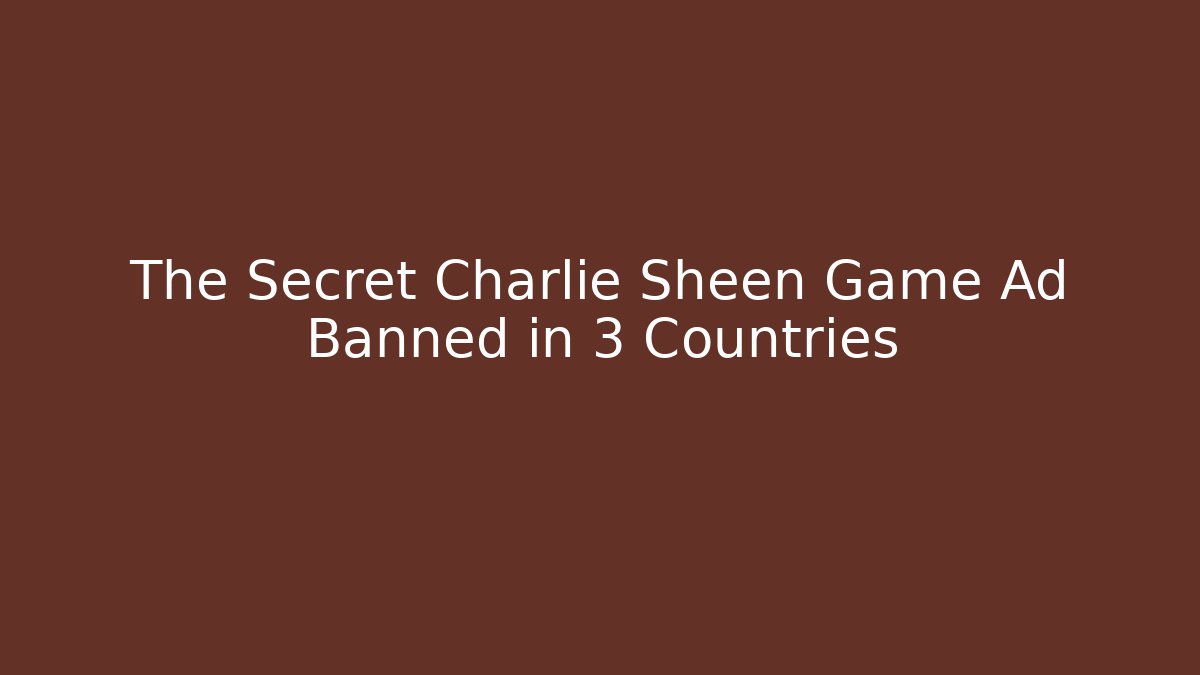 The Secret Charlie Sheen Game Ad Banned in 3 Countries