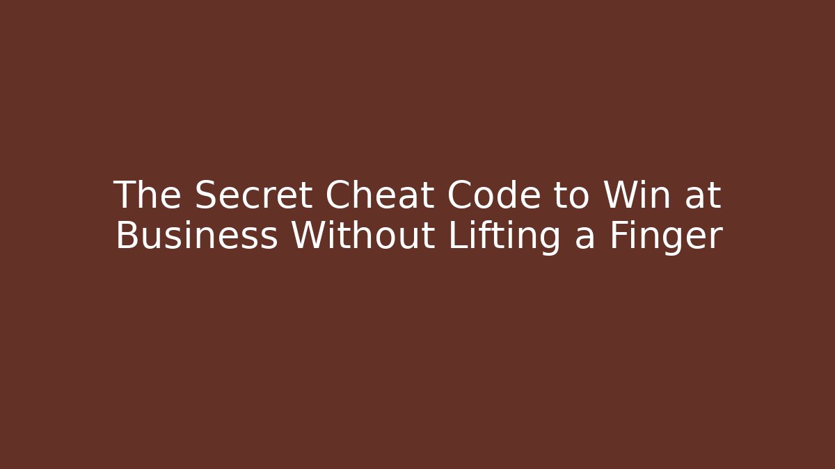 The Secret Cheat Code to Win at Business Without Lifting a Finger - Critter Realm