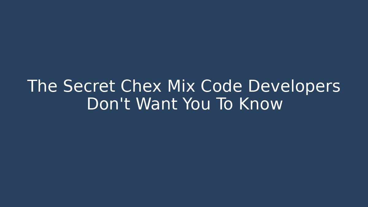 The Secret Chex Mix Code Developers Don't Want You To Know