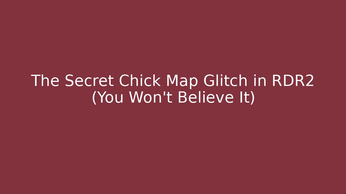 The Secret Chick Map Glitch in RDR2 (You Won't Believe It)