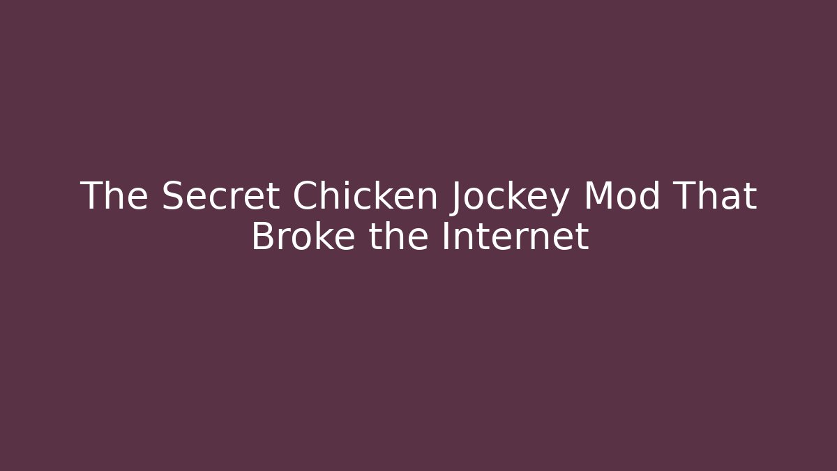 The Secret Chicken Jockey Mod That Broke the Internet