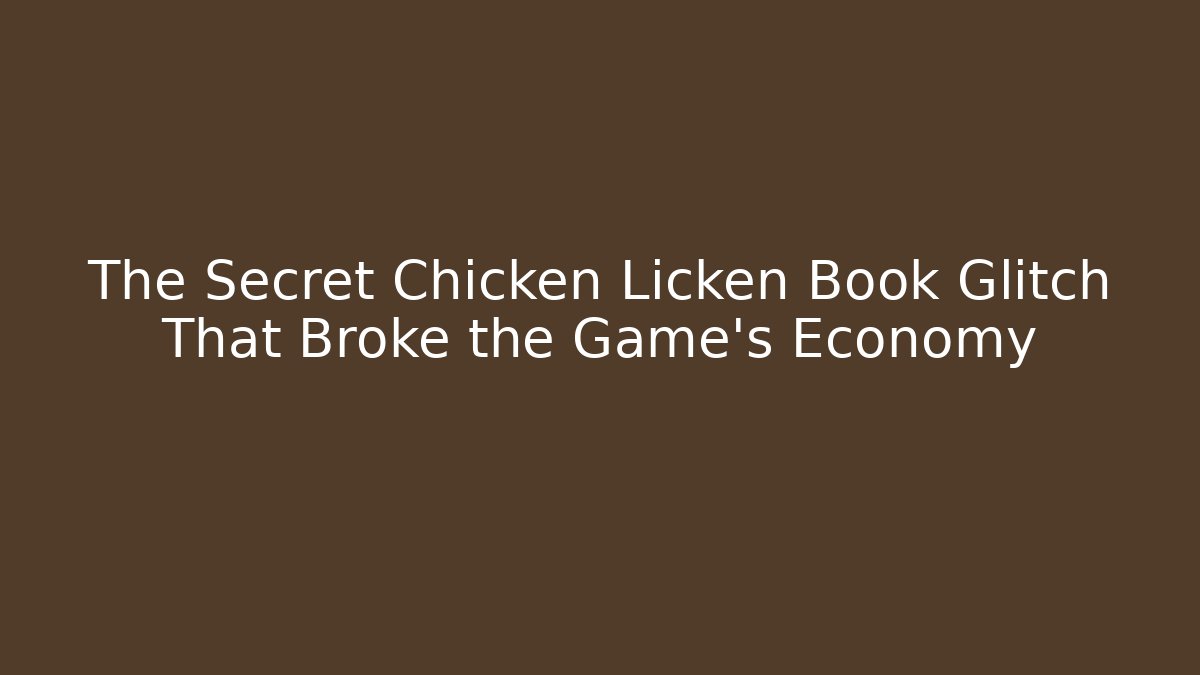 The Secret Chicken Licken Book Glitch That Broke the Game's Economy